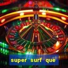 super surf que ganha dinheiro
