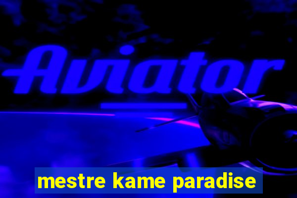 mestre kame paradise