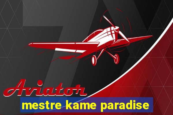 mestre kame paradise