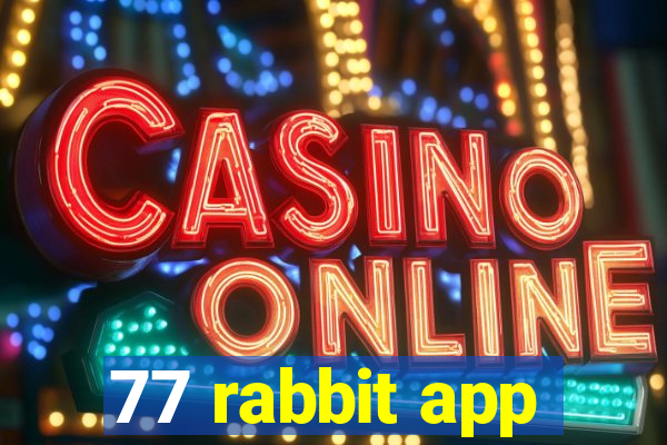 77 rabbit app