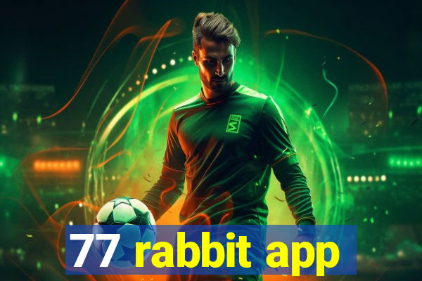 77 rabbit app