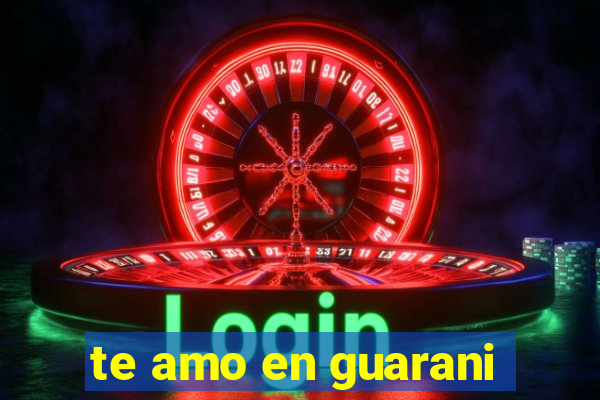 te amo en guarani