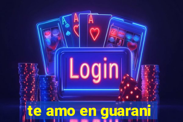 te amo en guarani