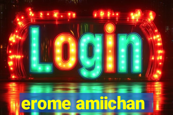 erome amiichan