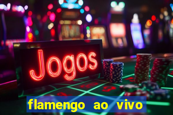 flamengo ao vivo multi canais