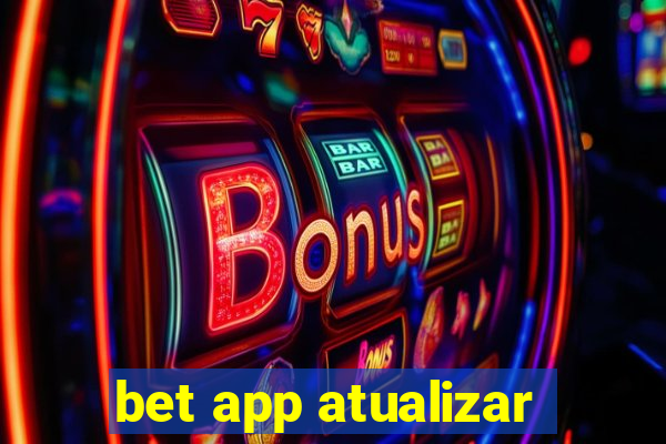 bet app atualizar