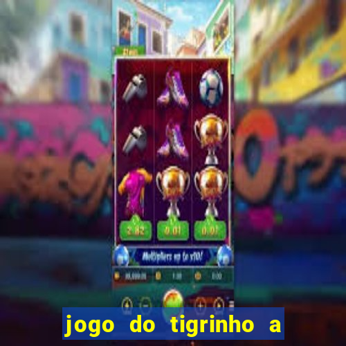 jogo do tigrinho a partir de r$ 5