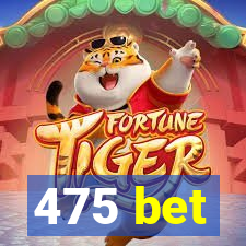 475 bet