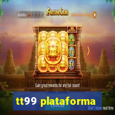 tt99 plataforma