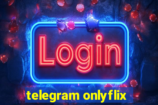 telegram onlyflix