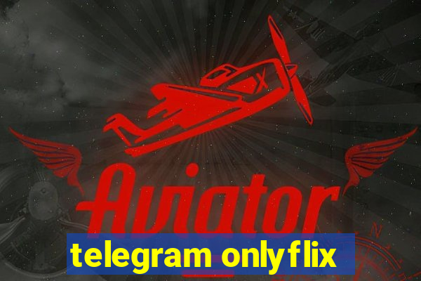 telegram onlyflix