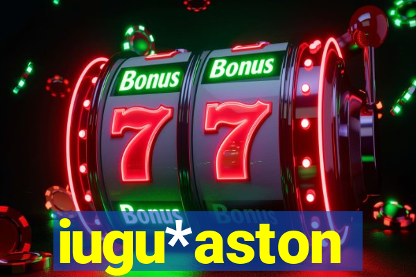 iugu*aston