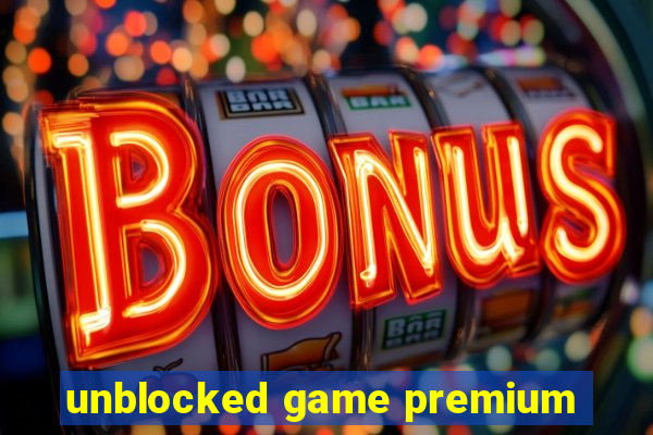 unblocked game premium
