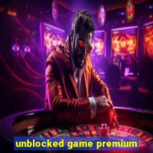 unblocked game premium