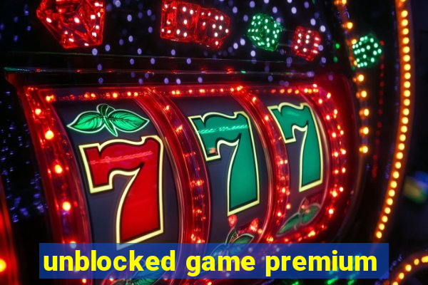 unblocked game premium