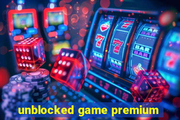 unblocked game premium