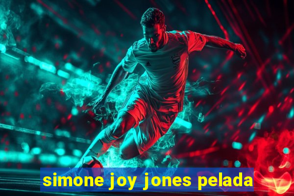simone joy jones pelada