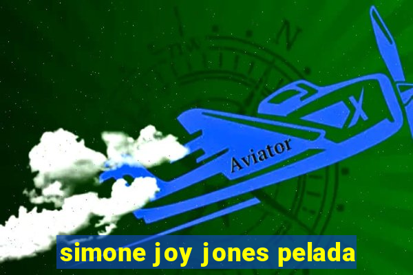 simone joy jones pelada