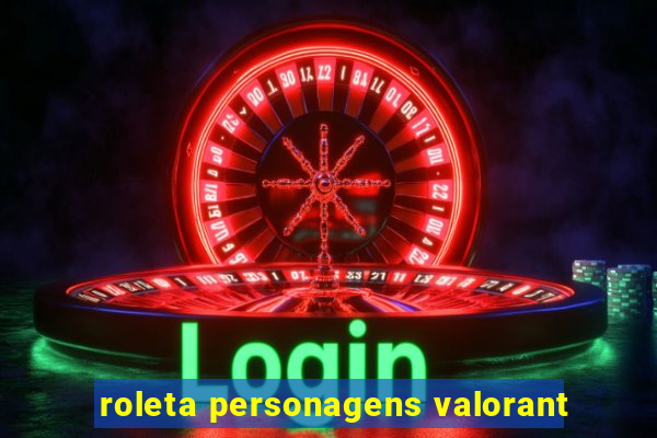 roleta personagens valorant