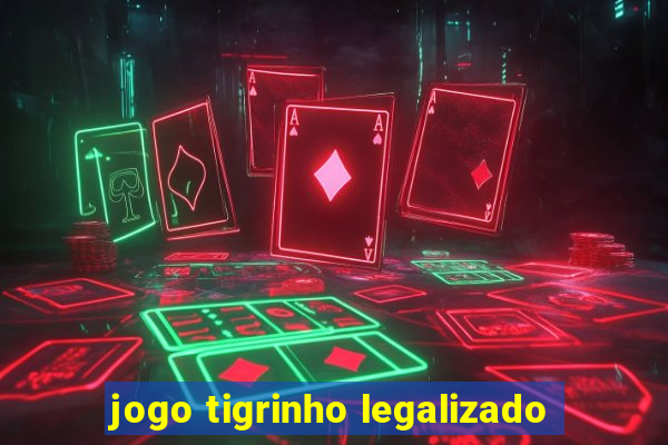 jogo tigrinho legalizado