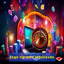 jogo tigrinho legalizado