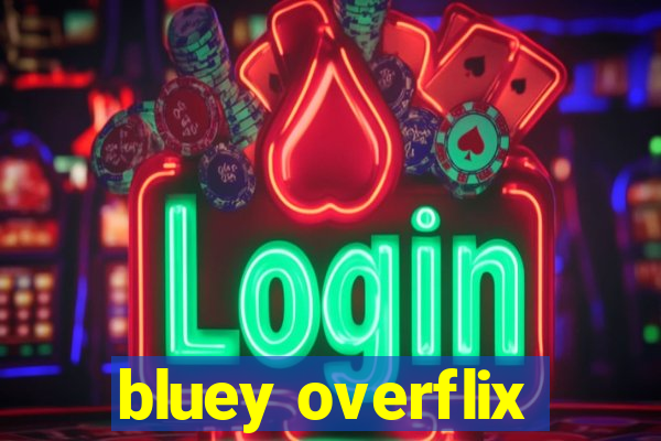 bluey overflix
