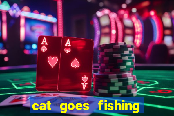 cat goes fishing free download