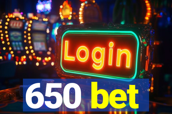 650 bet