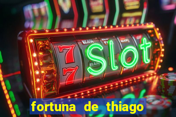 fortuna de thiago finch 2024
