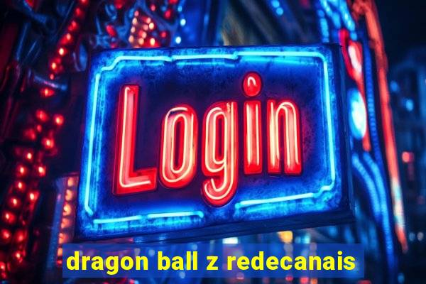 dragon ball z redecanais