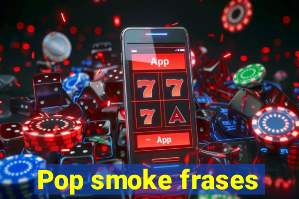 Pop smoke frases