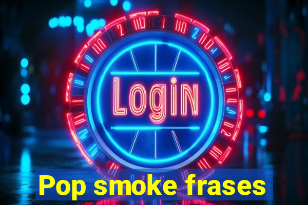 Pop smoke frases