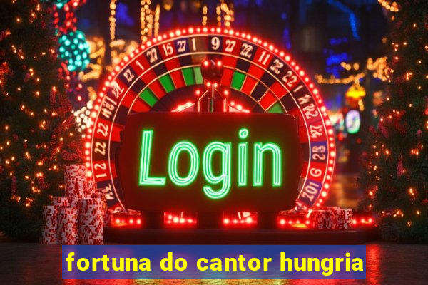 fortuna do cantor hungria