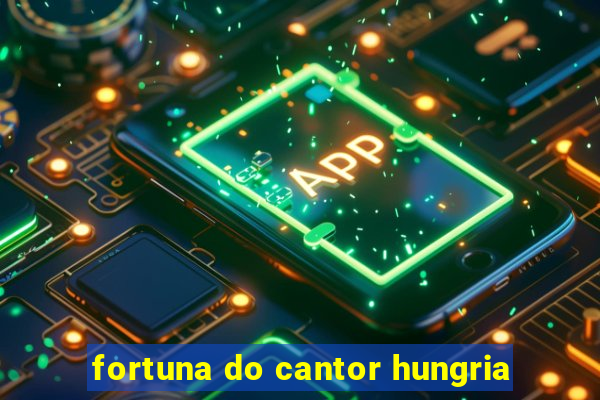 fortuna do cantor hungria