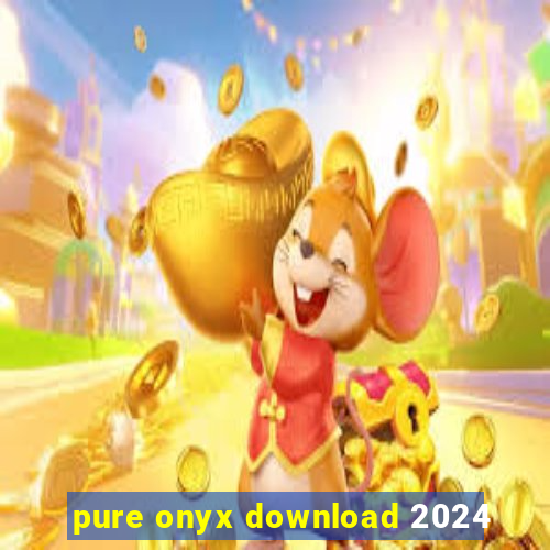 pure onyx download 2024