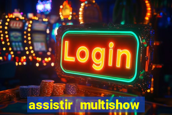 assistir multishow online gratis