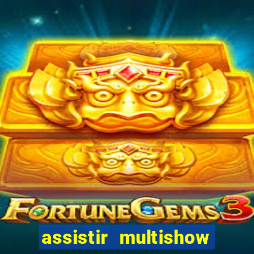 assistir multishow online gratis