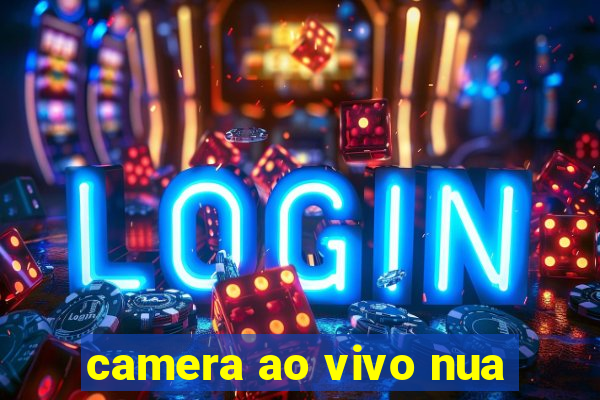 camera ao vivo nua