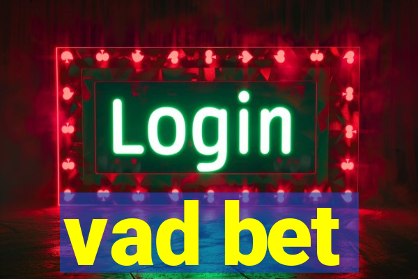 vad bet