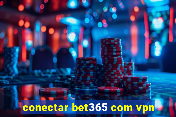 conectar bet365 com vpn
