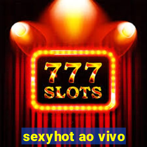 sexyhot ao vivo