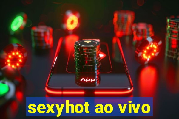 sexyhot ao vivo