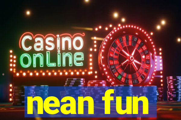 nean fun