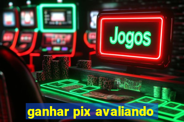 ganhar pix avaliando