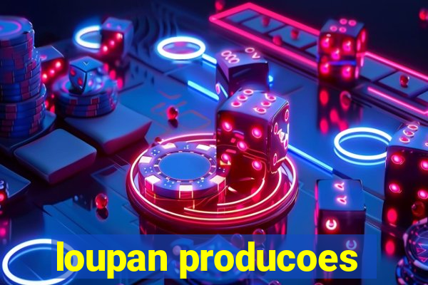 loupan producoes