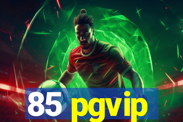 85 pgvip