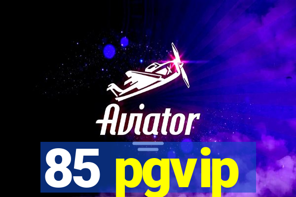 85 pgvip