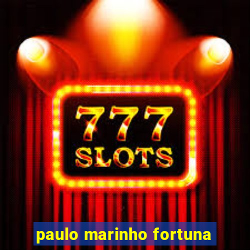 paulo marinho fortuna
