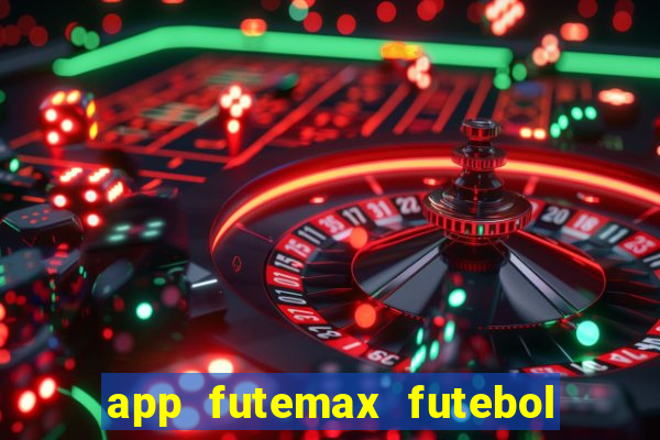 app futemax futebol ao vivo