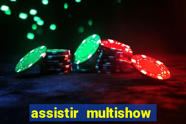 assistir multishow ao vivo gratis